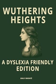 Wuthering Heights (Dyslexia Friendly Classics Edition): A Gothic Romance by Emily Brontë, Formatted with OpenDyslexic Font, Wide Spacing, and Cream Pages for Accessible, Easy Reading