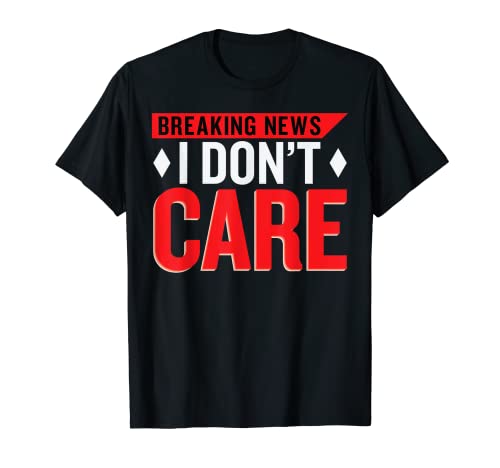 I Don't Care Funny Husband Wife Hilarious Humorous Fan Camiseta
