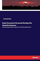 Report Presented at the Annual Meeting of the Sixteenth Anniversary: of the New South Wales Institution for the Deaf and Dumb and... 3744763242 Book Cover