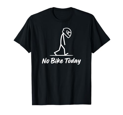 No Bike Today Helmet Sad Funny Motorbike Motorcycle Riding T-Shirt