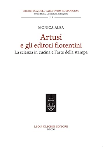  Artusi e gli editori fiorentini. La scienza in cucina e l\'arte della stampa