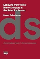 LOBBYING FROM WITHIN: INTEREST GROUPS IN THE SWISS PARLIAMENT 3037773189 Book Cover