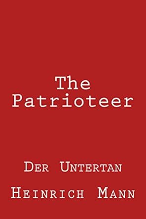 The Patrioteer: Der Untertan - Kindle edition by Mann, Heinrich, Boyd, Ernest. Literature & Fiction Kindle eBooks @ Amazon.com.