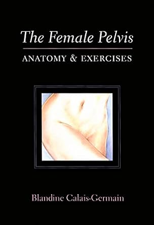 The Female Pelvis Anatomy & Exercises Paperback – Illustrated, September 1, 2003