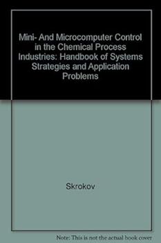 Hardcover Mini- And Microcomputer Control in the Chemical Process Industries: Handbook of Systems Strategies and Application Problems Book