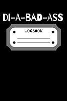 Di-A-Bad-Ass Logbook : Daily Blood Glucose Journal Log Book, Track Your Blood Sugar Level Insulin, Diabetes Notebook (6x9, 110 Pages) 1713285800 Book Cover