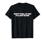 Don't Yell At Me I'll Get Hard Outfit