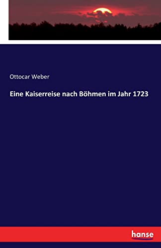 Eine Kaiserreise nach Böhmen im Jahr 1723 (German Edition)