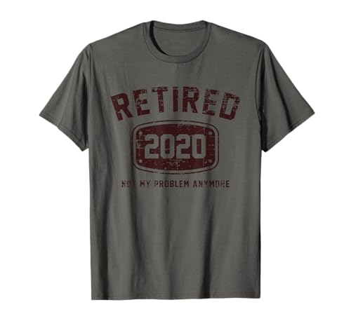 Retired 2020 Not My Problem Anymore - Vintage Gift T-Shirt