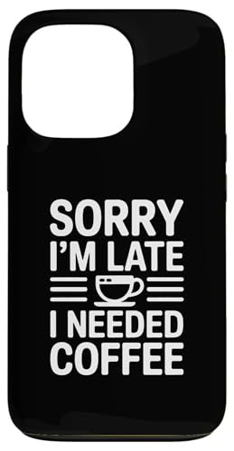 Sorry I'm Late I Needed Coffee �X�}�z�P�[�X iPhone 13 Pro �p