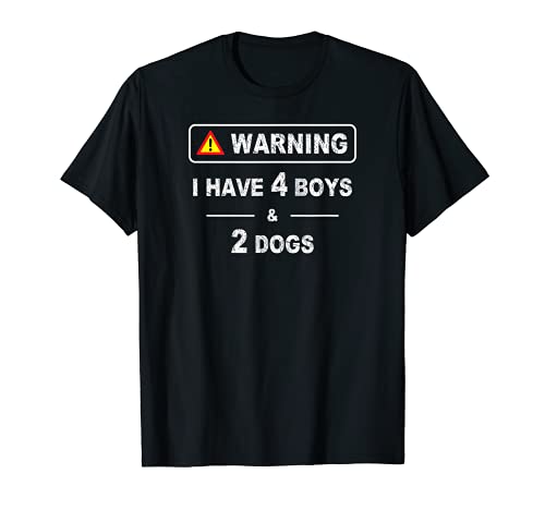 Warning I Have Four Boys and 2 Dogs Best Pet Lovers Mom Dad T-Shirt, Black
