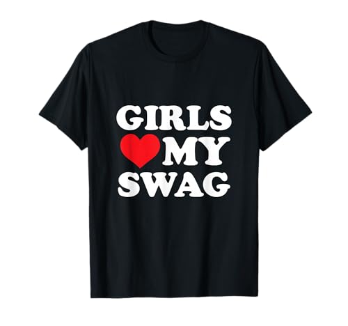 Girls Love My Swag T-Shirt