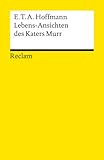 Lebensansichten des Katers Murr: Nebst fragmentischer Biographie des Kapellmeisters Johann Kreisler in zufälligen Makulaturblättern (Reclams Universal-Bibliothek) - E T A Hoffmann 