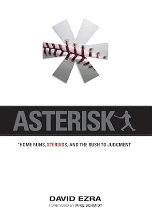 Asterisk: Home Runs, Steroids, and the Rush to Judgment Asterisk: Home Runs, Steroids, and the Rush to Judgment book cover