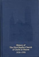 History of the First Baptist Church of Christ at Macon: Macon, Georgia, 1826-1969, 1969-1990 0881460117 Book Cover