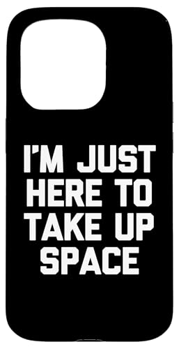 I'm Just Here To Take Up Space - ytŔȃmxeB X}zP[X iPhone 15 Pro p