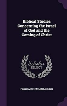 Biblical Studies Concerning the Israel of God and the Coming of Christ