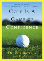 Golf is a Game of Confidence - Bob Rotella