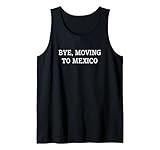 Funny Bye Moving To Mexico Apparel