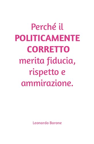 Perché il Politicamente Corretto merita fiducia, rispetto e ammirazione