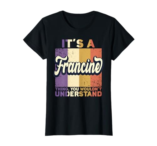 Name Francine Birthday - It's A Francine Thing T-Shirt