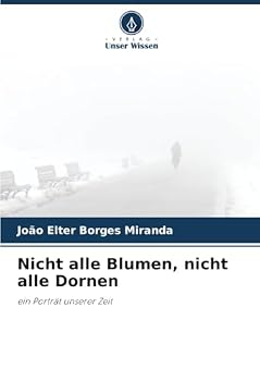 Nicht alle Blumen, nicht alle Dornen: ein Porträt unserer Zeit (German Edition)