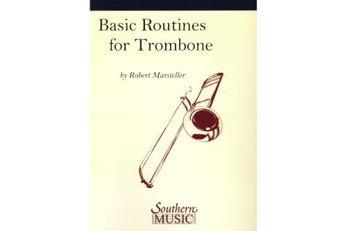 Robert Marsteller - Basic Routines: Trombone | Trombone Method and Daily Practice Studies for Attack and Tone Placement Slow Slurs Flexibility Scales and Arpeggios | Advanced Study Book