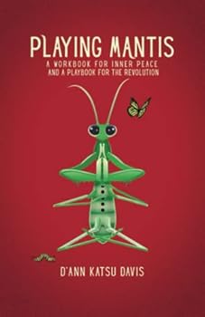 Paperback Playing Mantis: A Workbook for Inner Peace and a Playbook for the Revolution Book