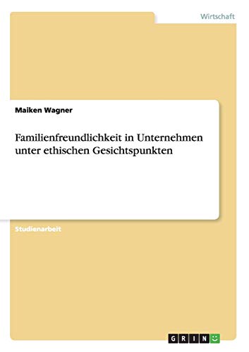 Familienfreundlichkeit in Unternehmen unter ethischen Gesichtspunkten