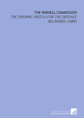 The Parnell Commission: The Opening Speech for the Defence Delivered (1889)