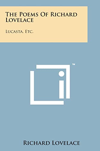 The Poems of Richard Lovelace: Lucasta, Etc.