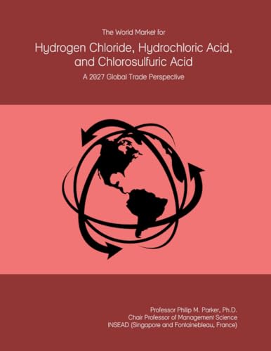 The World Market for Hydrogen Chloride, Hydrochloric Acid, and Chlorosulfuric Acid: A 2027 Global Trade Perspective