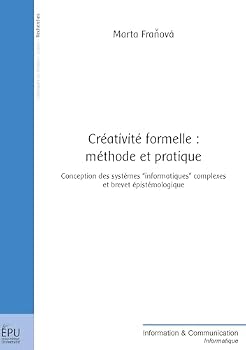 Paperback Créativité formelle: méthode et pratique: Conception des systèmes informatiques complexes et brevet épistémologique [French] Book