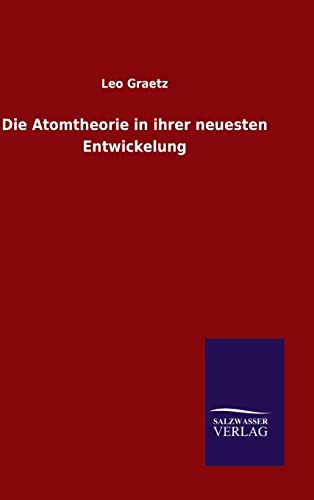 Die Atomtheorie in ihrer neuesten Entwickelung (German Edition)