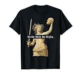 Girl Will Be Girls Medusa Feminism Shirts Feminist Women T-Shirt