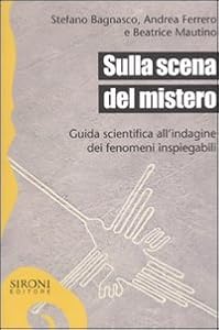 Sulla scena del mistero. Guida scientifica all'indagine dei fenomeni inspiegabili
