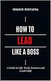 leaders eat last pdf español  How to lead like a Boss: A Guide to Life, Work, business and Leadership (English Edition)