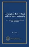 Les lampions de la veille et les lanternes du lendemain: revue de l'ann&Atilde;&copy;e 1848, en cinq tableaux, m&Atilde;&ordf;l&Atilde;&copy;e de couplets (French Edition)