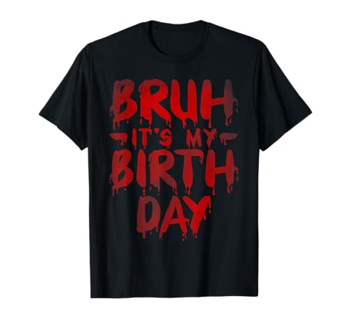 Bruh It's My Birthday Funny Brother Saying Horror Movie Fans T-Shirt