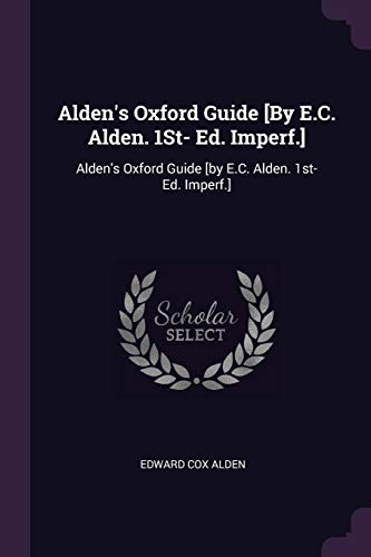 Alden's Oxford Guide [By E.C. Alden. 1St- Ed. Imperf.]: Alden's Oxford Guide [by E.C. Alden. 1st- Ed. Imperf.]
