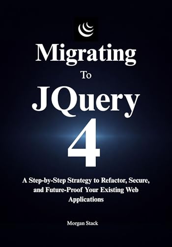 The jQuery 4 Migration Handbook: A Step-by-Step Strategy to Refactor, Secure, and Future-Proof Your Existing Web Applications