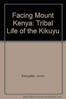 Paperback Facing Mount Kenya: Tribal Life of the Kikuyu Book