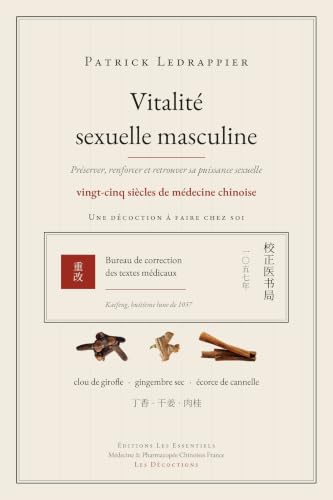 Vitalité sexuelle masculine: Préserver, renforcer et retrouver sa puissance sexuelle - Vingt-cinq siècles de médecine chinoise - Une décoction à faire ... de Médecine & Pharmacopée Chinosies France)