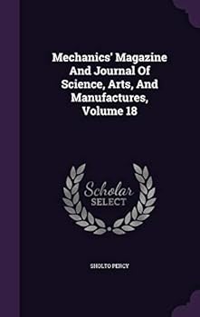 Hardcover Mechanics' Magazine and Journal of Science, Arts, and Manufactures, Volume 18 Book