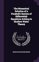 The Numerical Solution of a Parabolic System of Differential Equations Arising in Shallow Water Theory 1342089049 Book Cover