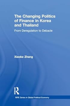 The Changing Politics of Finance in Korea and Thailand: From Deregulation to Debacle