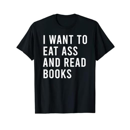 Quiero comer botín y leer libros divertidos juguetes sexuales anales Camiseta
