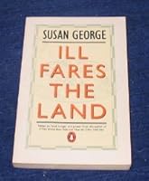 Ill Fares the Land: Essays on Food, Hunger and Power (Penguin politics) 0897580397 Book Cover