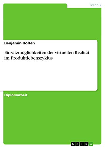 Einsatzmöglichkeiten der virtuellen Realität im Produktlebenszyklus (German Edition)