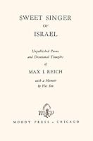 Sweet singer of Israel;: Unpublished poems and devotional thoughts of Max I. Reich, with a memoir by his son (Biography index reprint series) B000K0ACLW Book Cover